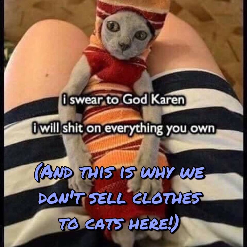 Not cat clothes for sure! 😂😂😂